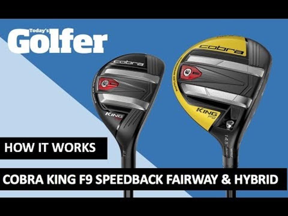HOW IT WORKS: Cobra King F9 Speedback fairway and hybrid