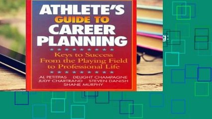 [P.D.F] Athlete s Guide to Career Planning: Key to Success from the Playing Field to Professional