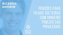 Pensões para filhas solteiras com dinheiro público são privilégios. E eles têm de acabar