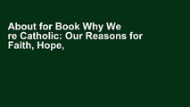 About for Book Why We re Catholic: Our Reasons for Faith, Hope, and Love Complete