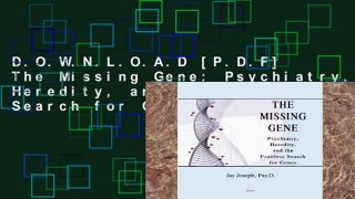 D.O.W.N.L.O.A.D [P.D.F] The Missing Gene: Psychiatry, Heredity, and the Fruitless Search for Genes
