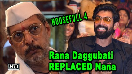 Rana Daggubati REPLACED Nana Patekar in ‘HOUSEFULL 4”