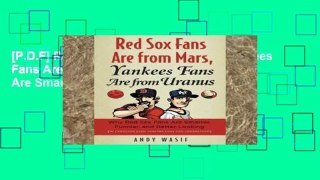 [P.D.F] Red Sox Fans Are from Mars, Yankees Fans Are from Uranus: Why Red Sox Fans Are Smarter,