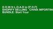 D.O.W.N.L.O.A.D in [P.D.F] SHOPIFY SELLING   CHINA IMPORTING BUNDLE: Start Your Own E-Commerce