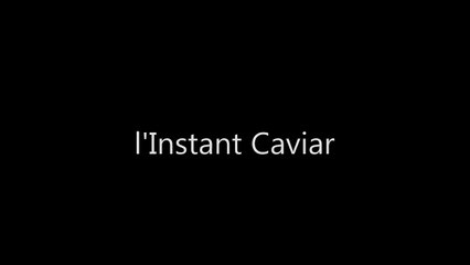 Après l'instant Cazarre de canal+, l'instant caviar