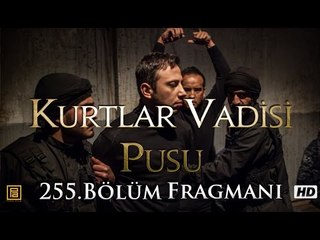 Kurtlar Vadisi Pusu 255. Bölüm Fragmanı