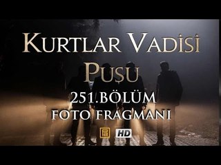 Kurtlar Vadisi Pusu 251. Bölüm Foto Fragmanı
