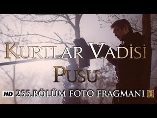 Kurtlar Vadisi Pusu 255. Bölüm Foto Fragmanı