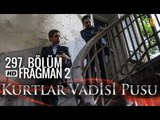 Kurtlar Vadisi Pusu 297. Bölüm Fragmanı 2