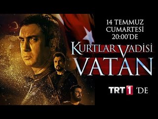 Kurtlar Vadisi Vatan 14 Temmuz Cumartesi TRT1'de!