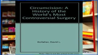 D.O.W.N.L.O.A.D [P.D.F] Circumcision: A History of the World s Most Controversial Surgery