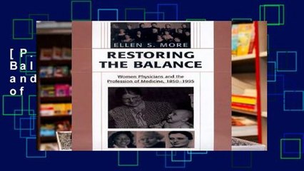 [P.D.F] Restoring the Balance: Women Physicians and the Profession of Medicine, 1850-1995