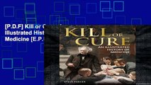 [P.D.F] Kill or Cure: An Illustrated History of Medicine [E.P.U.B]