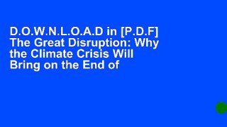 D.O.W.N.L.O.A.D in [P.D.F] The Great Disruption: Why the Climate Crisis Will Bring on the End of