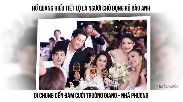 HỒ QUANG HIẾU TIẾT LỘ LÀ NGƯỜI CHỦ ĐỘNG RỦ BẢO ANH ĐI CHUNG ĐẾN ĐÁM CƯỚI TRƯỜNG GIANG - NHÃ PHƯƠNG