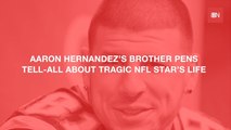 Aaron Hernandez's Brother Writes A Tell All