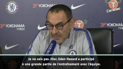 11e j. - Sarri : "Hazard ne pourra pas jouer 90 minutes"