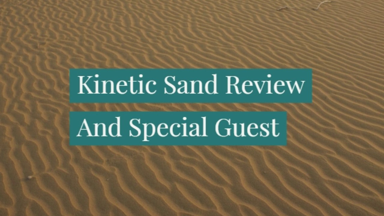 Kinetic Sand Review And Special Guest!!!