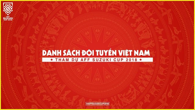 Chốt danh sách dự AFF Cup 2018: Chia tay Đinh Thanh Trung và Dương Thanh Hào | VFF Channel