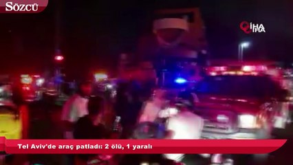 Tel Aviv'de araç patladı 2 ölü, 1 yaralı