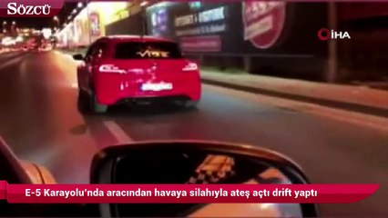 E-5 Karayolu’nda aracından havaya silahıyla ateş açtı drift yaptı