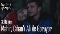 Mahir, Cihan'ı Ali ile görüyor - Bir Litre Gözyaşı 3. Bölüm