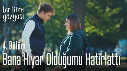 Bana hıyar olduğumu hatırlattı - Bir Litre Gözyaşı 4. Bölüm