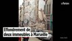 Marseille : deux immeubles s’effondrent en plein centre-ville