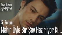 Mahir öyle bir şey hazırlıyor ki... - Bir Litre Gözyaşı 5. Bölüm