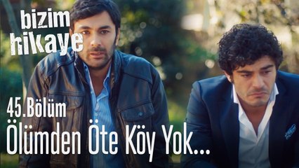 Ölümden öte köy yok... - Bizim Hikaye 45. Bölüm