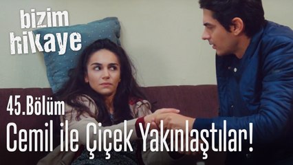 Cemil ile Çiçek yakınlaştılar - Bizim Hikaye 45. Bölüm