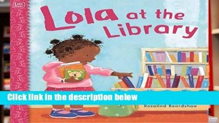 F.R.E.E [D.O.W.N.L.O.A.D] Lola at the Library [P.D.F]