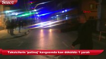 Taksicilerin 'patinaj' kavgasında kan döküldü
