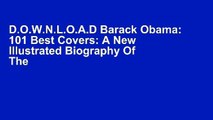 D.O.W.N.L.O.A.D Barack Obama: 101 Best Covers: A New Illustrated Biography Of The Election Of