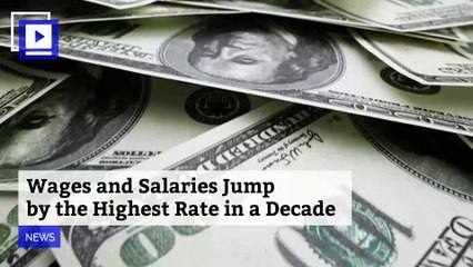 Wages and Salaries Jump by Highest Rate in a Decade