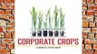 F.R.E.E [D.O.W.N.L.O.A.D] Corporate Crops: Biotechnology, Agriculture, and the Struggle for