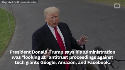Trump Administration "Looking At" Google, Amazon, and Facebook For Anti-Trust Violations