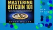 [P.D.F] Mastering Bitcoin 101: How to Start Investing and Profiting from Bitcoin, Blockchain, and