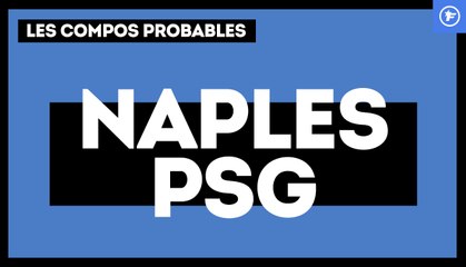 Naples-PSG : les compositions probables