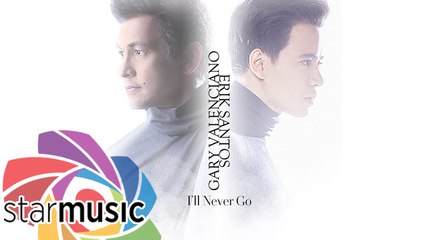 Erik Santos x Gary Valenciano - I’ll Never Go (Audio)