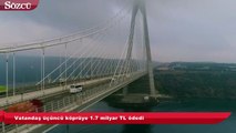 Vatandaş üçüncü köprüye 1.7 milyar TL ödedi