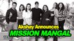 Akshay announces ‘MISSION MANGAL’ Cast | Journey of India’s Mars Mission