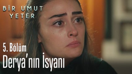 Derya'nın isyanı - Bir Umut Yeter 5. Bölüm