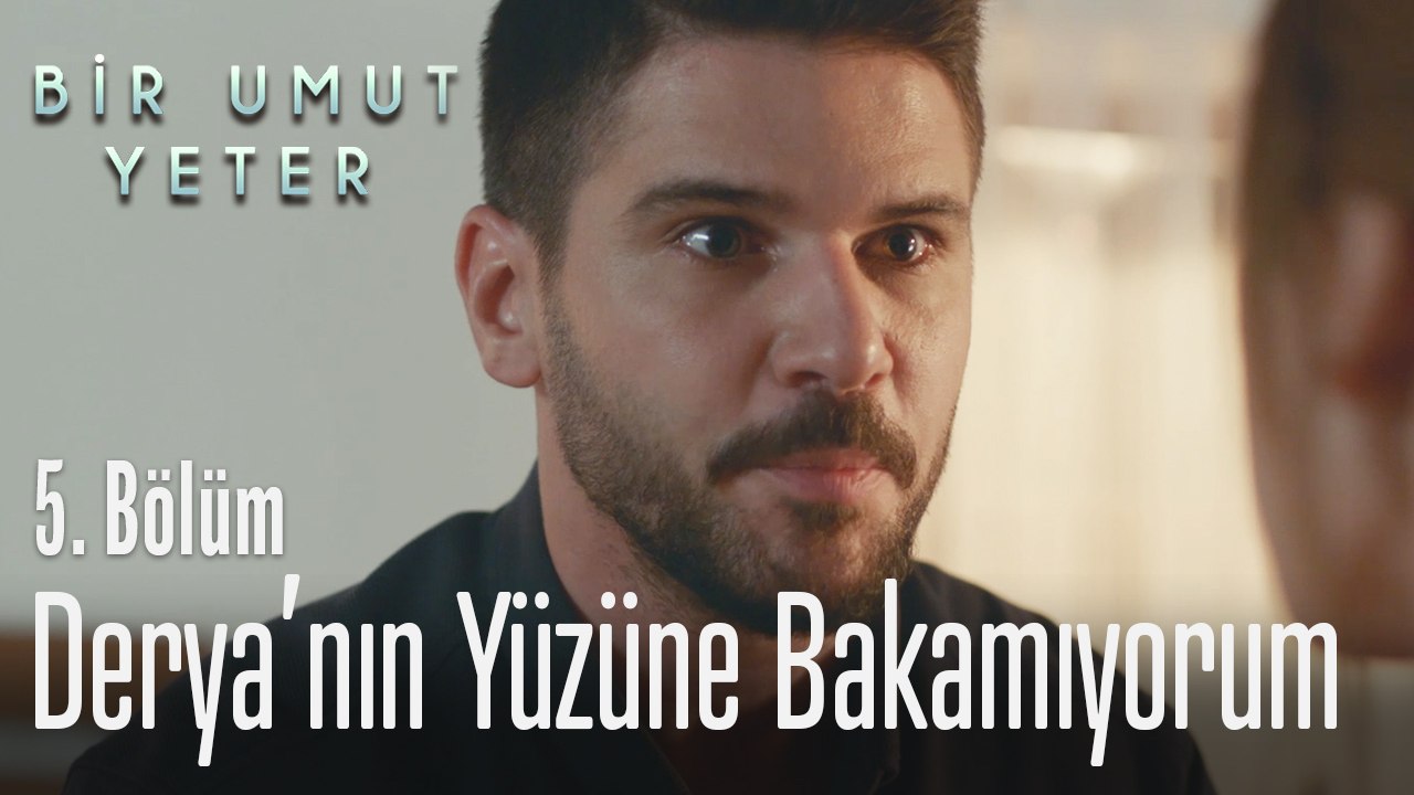 Derya'nın yüzüne bakamıyorum! - Bir Umut Yeter 5. Bölüm