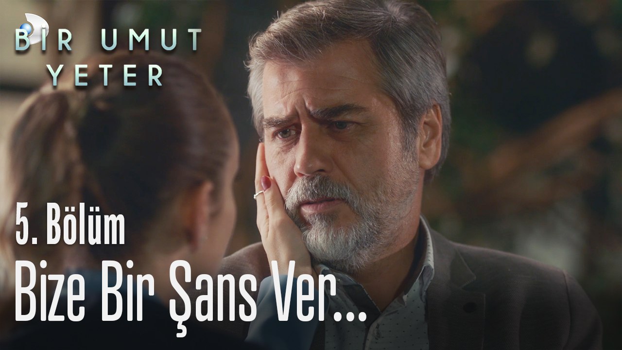 Bize bir şans ver... - Bir Umut Yeter 5. Bölüm