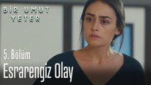 Esrarengiz olay - Bir Umut Yeter 5. Bölüm