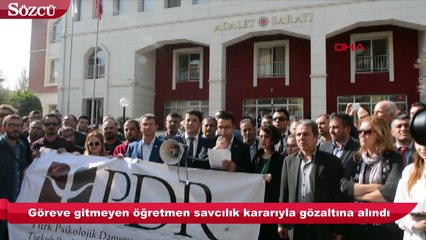 Göreve gitmeyen öğretmen gözaltına alındı