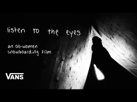 Listen to the Eyes | A Vans Womens Snowboarding Team Film | Vans