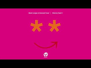 Black Loops & Innocent Souls  'Wanna Feel It (Extended Mix)'