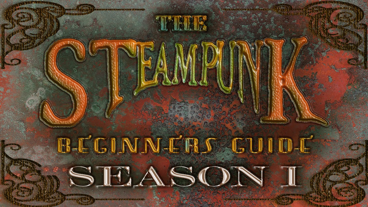 The Steampunk Beginners Guide #1 - What is a Steampunk?